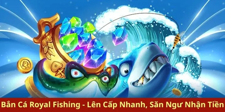 Chinh Phục Bắn Cá Royal Fishing Xoso66 Rinh Thưởng Siêu Khủng